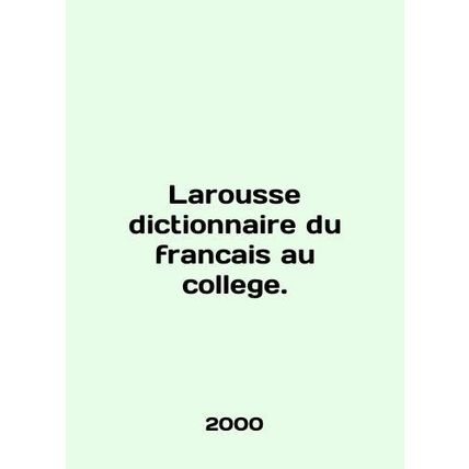 Larousse dictionnaire du francais au college. In English /Larousse dictionnaire