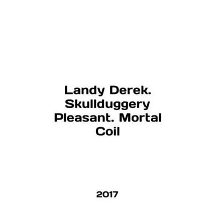 Landy Derek. Skullduggery Pleasant. Mortal Coil In English /Landy Derek. Skulld