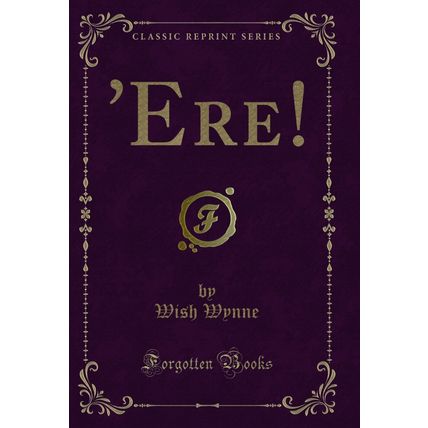'Ere! (Classic Reprint)