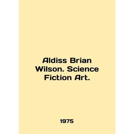Aldiss Brian Wilson. Science Fiction Art. In English /Aldiss Brian Wilson. Scie