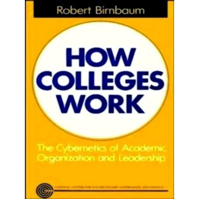 How Colleges Work - The Cybernetics of Academic Organization and Leadership by R