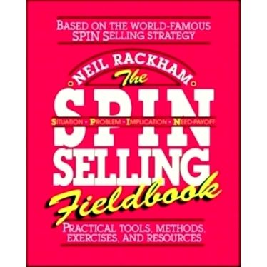 The Spin Selling Fieldbook: Practical Tools, Methods, Exercises and Resources by