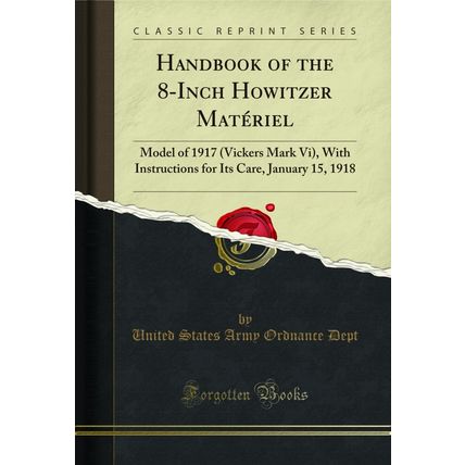 Handbook of the 8-Inch Howitzer Matériel (Classic Reprint)