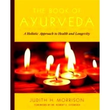 Book Of Ayurveda - A Holistic Approach to Health and Longevity by Judith Morriso