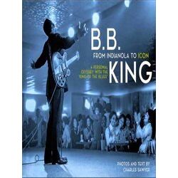 B.B. King: From Indianola To Icon