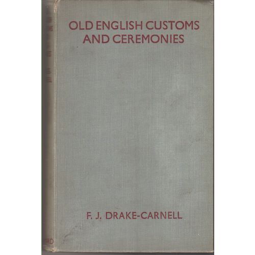 Old English Customs 1938 F J D Carnell 1st edition pub Batsford illustrated