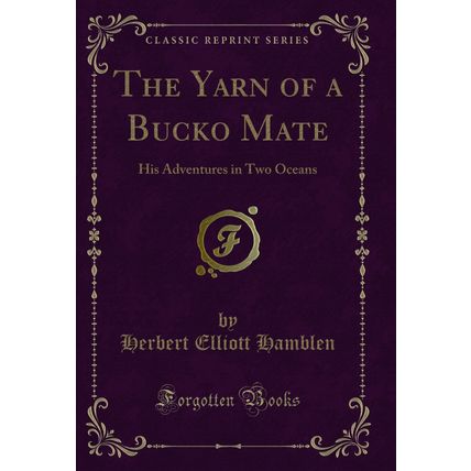 The Yarn of a Bucko Mate: His Adventures in Two Oceans (Classic Reprint)
