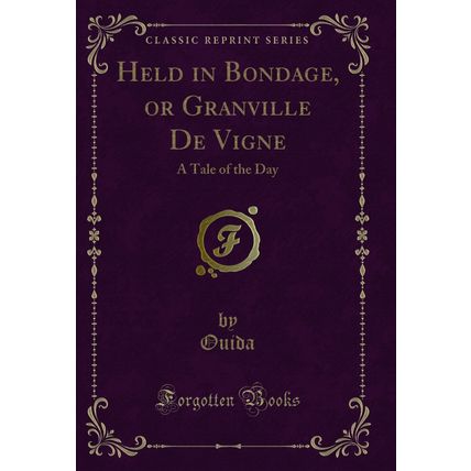 Held in Bondage, or Granville De Vigne: A Tale of the Day (Classic Reprint)