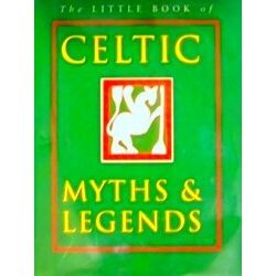 The Little Book Of Celtic Myths And Legends