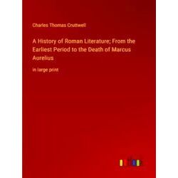 A History of Roman Literature;From the Earliest Period to the Death of Marcus Au