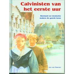 Historische Verhalen Voor Jong En Oud - Calvinisten Van Het Eerste Uur