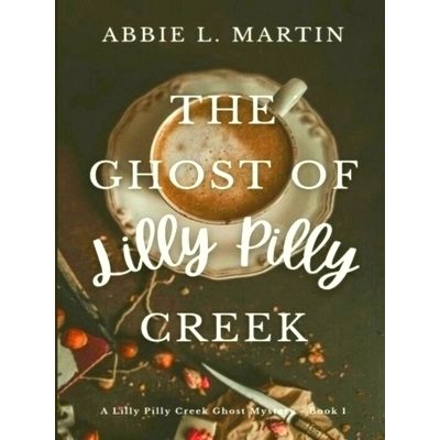 The Ghost of Lilly Pilly Creek - Cozy Ghost Mystery Amateur Sleuth by Abbie L. M