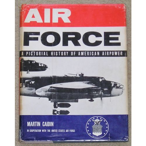 Air Force - A Pictorial History of American Airpower by Martin Caidin - HB/dj