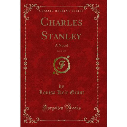 Charles Stanley, Vol. 2 of 3: A Novel (Classic Reprint)