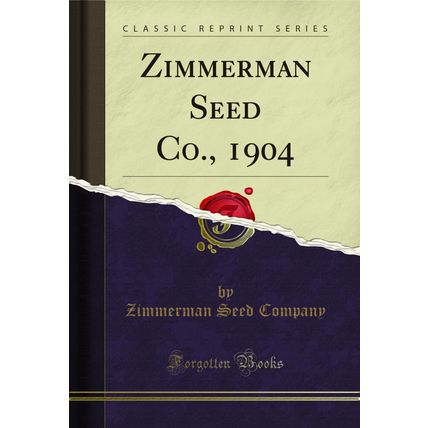 Zimmerman Seed Co., 1904 (Classic Reprint)