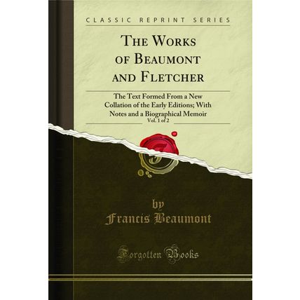 The Works of Beaumont and Fletcher, Vol. 1 of 2 (Classic Reprint)