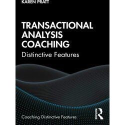 Coaching Distinctive Features: Transactional Analysis Coaching - Karen Pratt