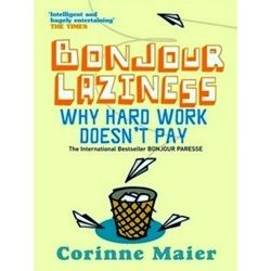 Bonjour Laziness Why Hard Work Doesn't Pay