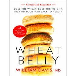 Wheat Belly (Revised and Expanded Edition): Lose the Wheat, Lose the Weight, and