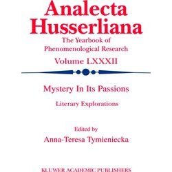 Analecta Husserliana: Mystery in its Passions: Literary Explorations