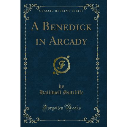 A Benedick in Arcady (Classic Reprint)