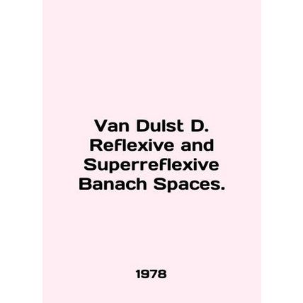 Van Dulst D. Reflexive and Superreflective Banach Spaces. In English /Van Duls