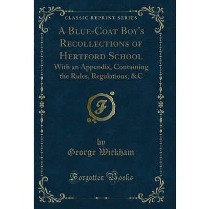 A Blue-Coat Boy's Recollections of Hertford School (Classic Reprint)