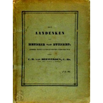 Het Aandenken van Hendrik van Zutphen, Onder Zijne Landgenooten Vernieuwd by Cla