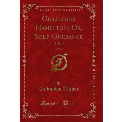 Geraldine Hamilton; Or, Self-Guidance, Vol. 2 of 2: A Tale (Classic Reprint)