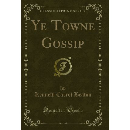 Ye Towne Gossip (Classic Reprint)