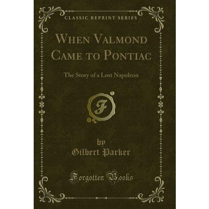 When Valmond Came to Pontiac: The Story of a Lost Napoleon (Classic Reprint)