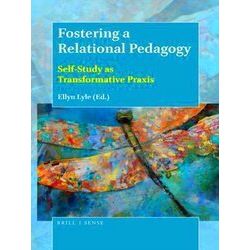 Fostering a Relational Pedagogy: Self-Study as Transformative Praxis