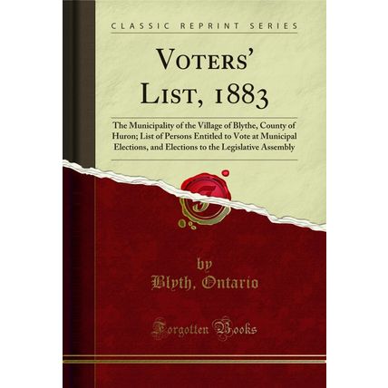 Voters' List, 1883: The Municipality of the Village of Blythe, County of Huron