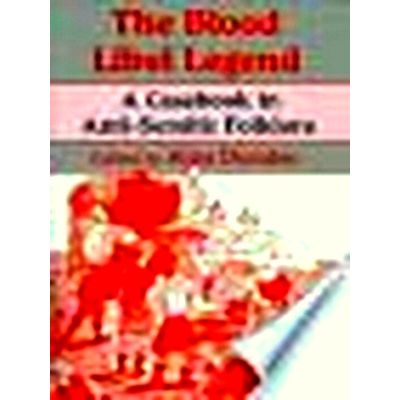 The Blood Libel Legend - A Casebook in Anti-Semitic Folklore by Alan Dundes