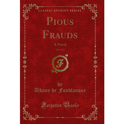 Pious Frauds, Vol. 1 of 3: A Novel (Classic Reprint)