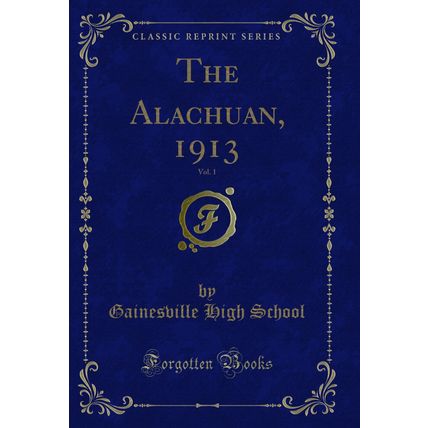 The Alachuan, 1913, Vol. 1 (Classic Reprint)