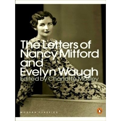 The Letters of Nancy Mitford and Evelyn Waugh by Evelyn Waugh; Nancy Mitford