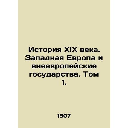 History of the 19th Century: Western Europe and Non-European States. Volume 1.