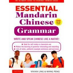 Essential Mandarin Chinese Grammar Write and Speak Chinese Like a Native The Ult