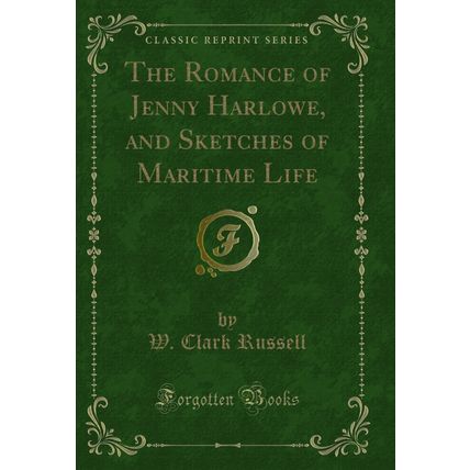 The Romance of Jenny Harlowe, and Sketches of Maritime Life (Classic Reprint)