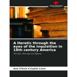 A Heretic through the eyes of the Inquisition in 18th century America