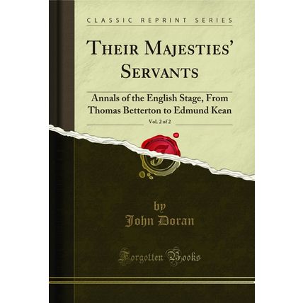Their Majesties' Servants, Vol. 2 of 2: Annals of the English Stage