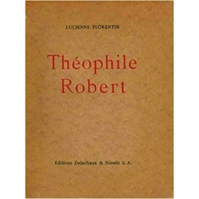Theophile Robert - Avec 25 Reproductions de Tableaux et un Auto-Portrait by Vari