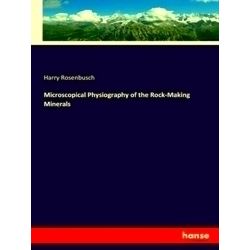 Microscopical Physiography of the Rock-Making Minerals - Harry Rosenbusch