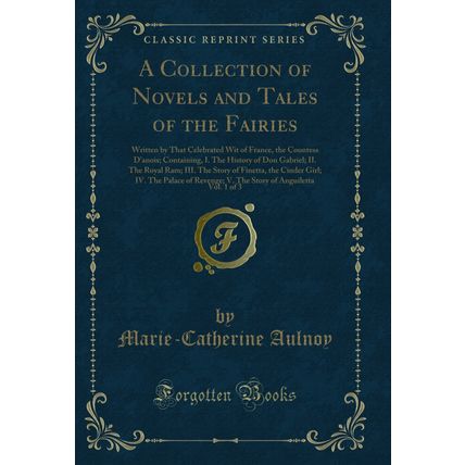 A Collection of Novels and Tales of the Fairies, Vol. 1 of 3 (Classic Reprint)