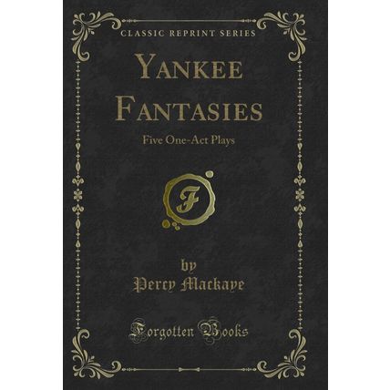 Yankee Fantasies: Five One-Act Plays (Classic Reprint)