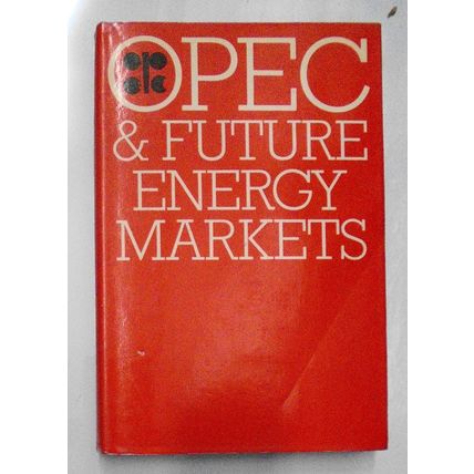 OPEC and Future Energy Markets : Proceedings of the OPEC Seminar, Vienna, 1979