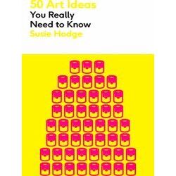 50 Ideas You Really Need to Know series: 50 Art Ideas You Really Need to Know