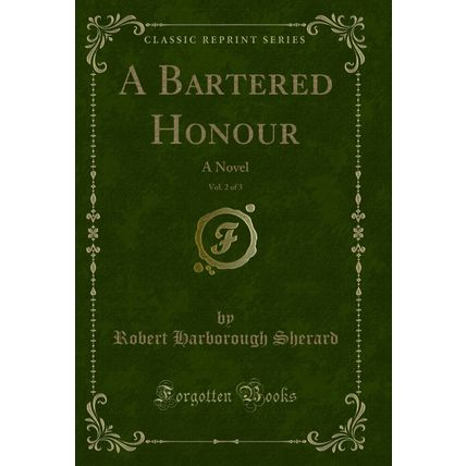 A Bartered Honour, Vol. 2 of 3: A Novel (Classic Reprint)