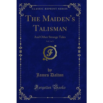 The Maiden's Talisman, Vol. 2 of 3: And Other Strange Tales (Classic Reprint)